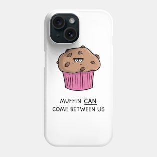 Muffin can come between us Phone Case