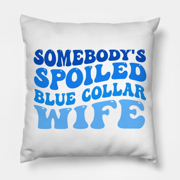 somebody's spoiled blue collar wife Pillow by TheDesignDepot