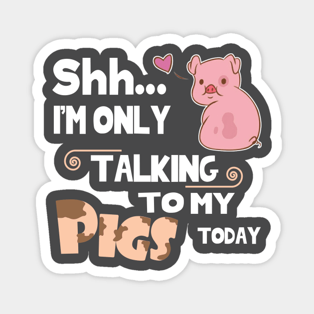 I'm only talking to my pig today. Magnet by tonydale