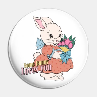 Some Bunny Loves You - Easter Bunny Cute Design Pin