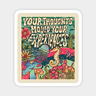 Your thoughts mould your experiences Magnet