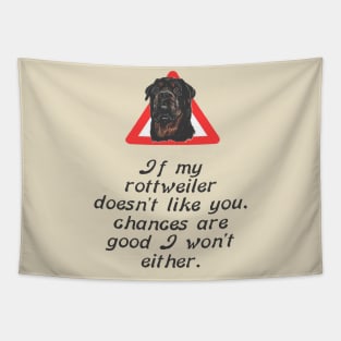 If My Rottweiler Does Not Like You Chances Are I Wont Either Tapestry