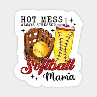 Hot Mess Always Stressed Softball Mama Magnet