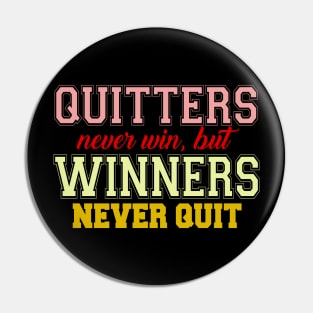 QUITTERS NEVER WIN BUT WINNERS NEVER QUIT Pin