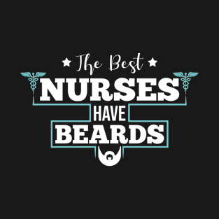 Beard Grooming - The Best Nurses Have Beards T-Shirt