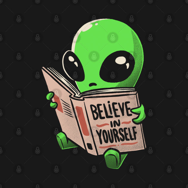 Believe in Yourself Funny Book Alien - Alien - T-Shirt