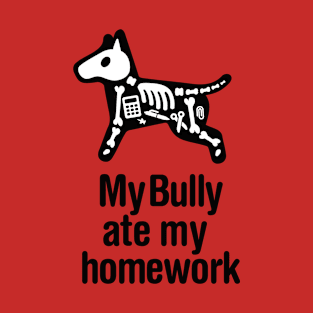 Miniature Bull Terrier My Bully ate my homework do T-Shirt