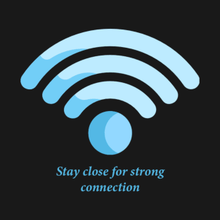 Stay close for strong connection T-Shirt