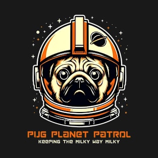 Pug Planet Patrol. Keeping the Milky Way Milky T-Shirt