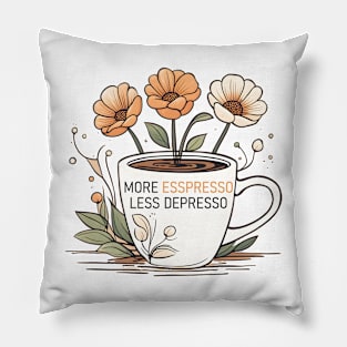 more espresso less depresso Pillow