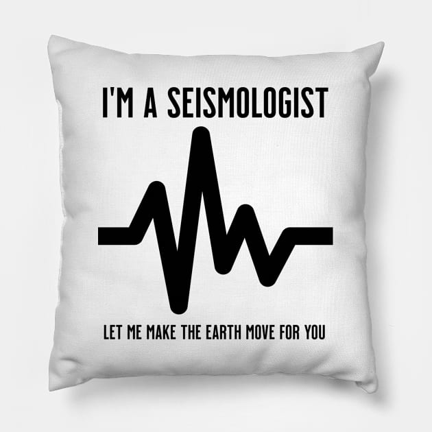 I'm a Seismologist. Let me make the earth move for you Pillow by Distinct Designs NZ