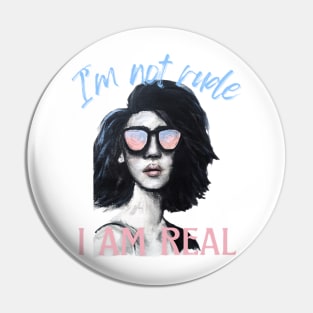 I'm not Rude I am Real Perfection Love Yourself Self Confidence Bold Pin