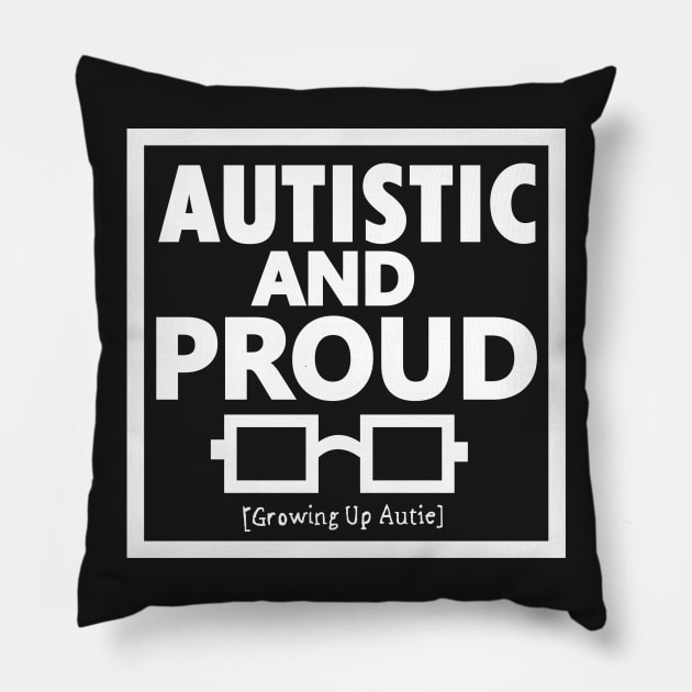 Autistic And Proud (White) Pillow by growingupautie