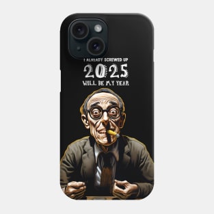 2025 Will Be My Year: I Already Screwed Up on a dark (Knocked Out) background Phone Case