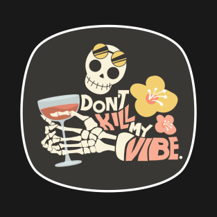 Don't kill my vibe funny skeleton T-Shirt