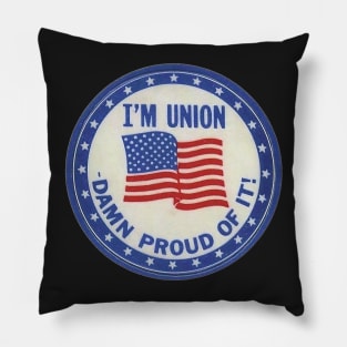 I'm Union - Damn Proud Pillow