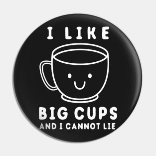 I Like Big Cups And I Cannot Lie Pin