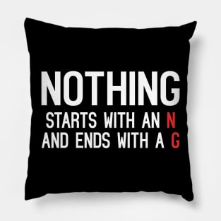 Nothing Starts With An N And Ends With A G Pillow