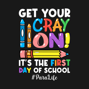 Get Your Cray On Para Life 1st Day Of Back To School T-Shirt
