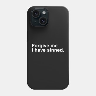 Forgive Me I Have Sinned. Phone Case