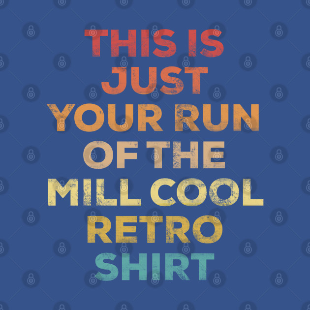 Discover this is just your run of the mill cool retro shirt | funny vintage/retro shirt | letterpress style, grunge effect - Funny Retro Vintage - T-Shirt