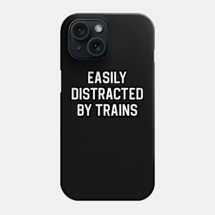 Funny Train Lover Gift Train Enthusiast Gift Easily Distracted By Trains Phone Case