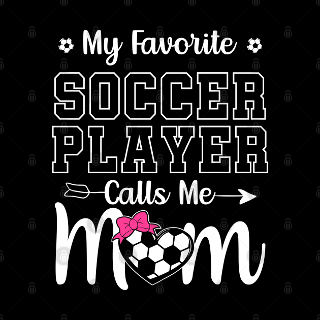 My Favorite Soccer Player Calls Me Mom by DragonTees