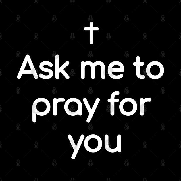 Ask me to pray for you by Christian ever life