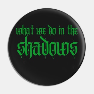 shadows Pin