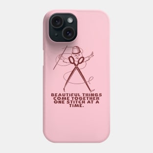 Beautiful Things Come Together One Stitch At A Time Phone Case