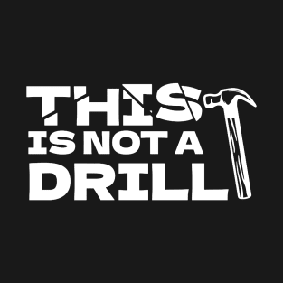 This Is Not A Drill T-Shirt