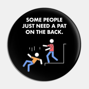 Some People Just Need A Pat On The Back Humor Sarcasm Funny Pin