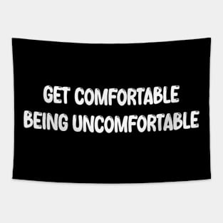 Get Comfortable Being Uncomfortable Tapestry