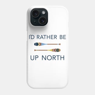 I'd Rather Be Up North Paddles Phone Case