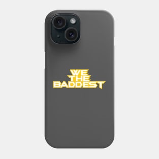 We The Baddest Phone Case