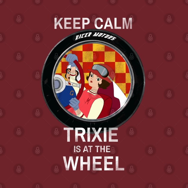 Keep Calm Trixie is at the wheel - borderless - distressed by DistractedGeek