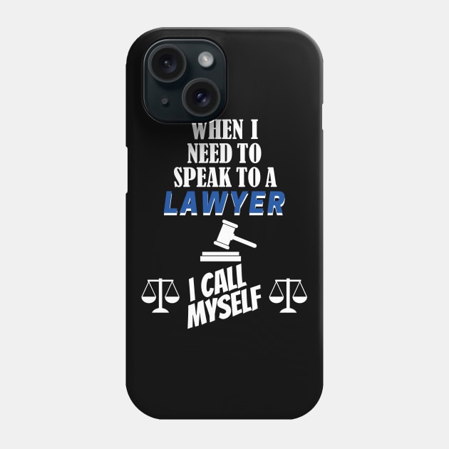 When I Need To Call A Lawyer, I Call Myself. Phone Case by RailoImage