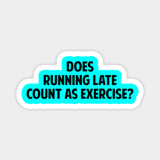 Does Running Late Count As Exercise? Magnet