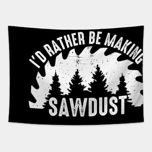 I'd Rather Be Making Sawdust Tapestry