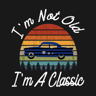 I'm Not Old I'm A Classic Vintage Car Retro Distressed Gift T-Shirt