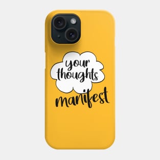 Your thoughts manifest Phone Case