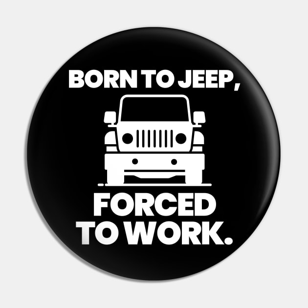 Born to jeep, forced to work. Pin by mksjr