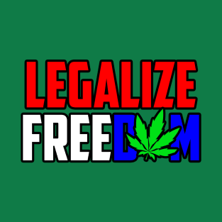 Legalize Freedom T-Shirt