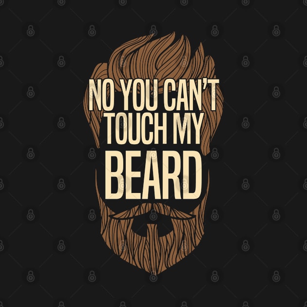 Beard - No You Cant Touch My Beard by Kudostees