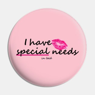 I have "special" needs... in bed. Pin