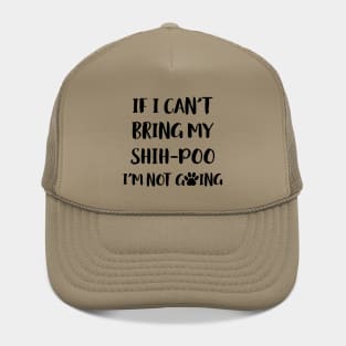 If I Can't Bring My Shih Poo I'm Not Going Hat