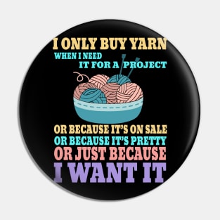 I Only Buy Yarn When I Need It For A Project Knitting Pin