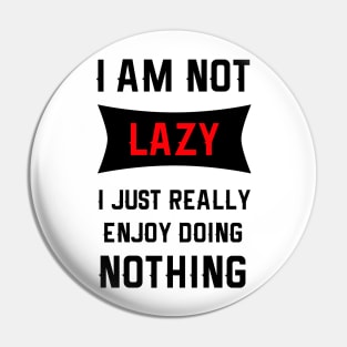 Lazy Is As Lazy Does Pin