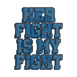 Her Fight Is My Fight T-Shirt