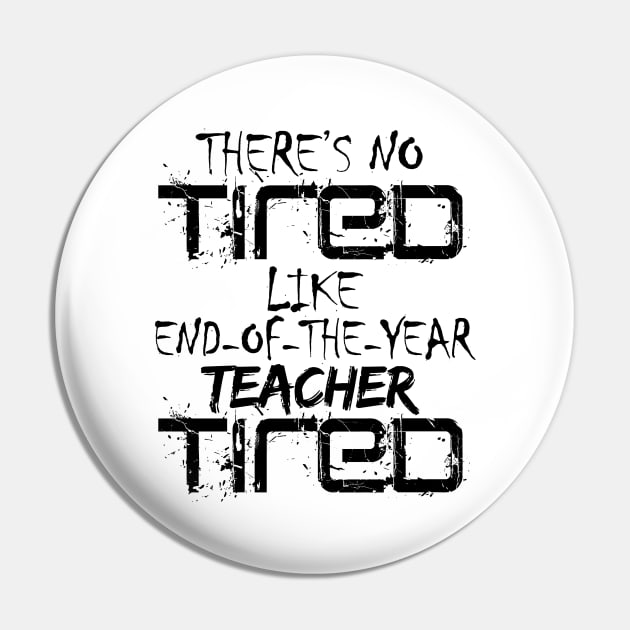 There's No Tired Like End Of The Year Teacher Tired Pin by shopbudgets